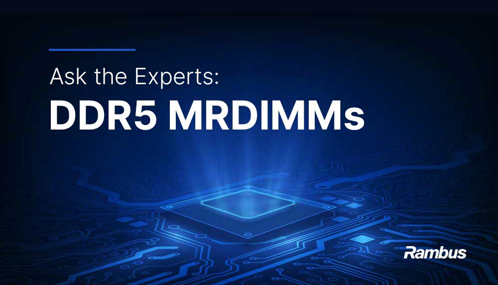 Ask the Experts: MRDIMMs